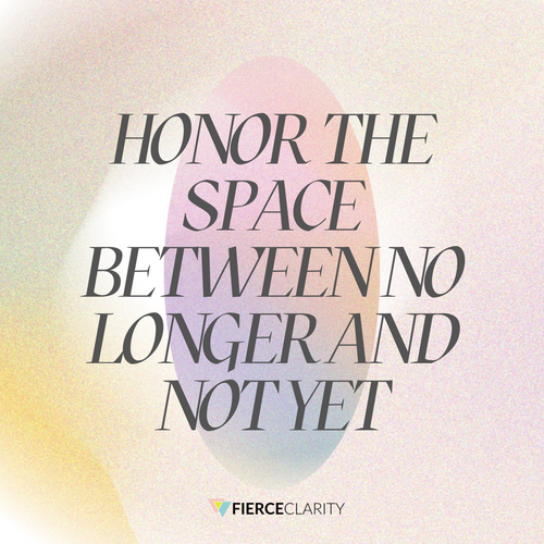 Honor The Space Between No Longer and Not Yet